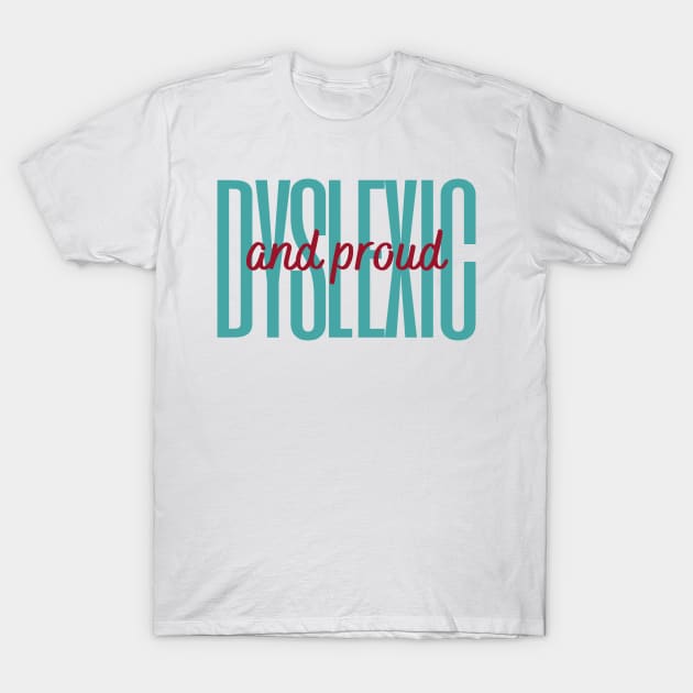 Dyslexic And Proud T-Shirt by hello@3dlearningexperts.com